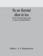 war illustrated album de luxe; the story of the great European war told by camera, pen and pencil (Volume X)