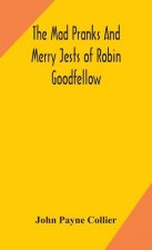 mad pranks and merry jests of Robin Goodfellow
