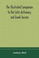 illustrated companion to the Latin dictionary, and Greek lexicon