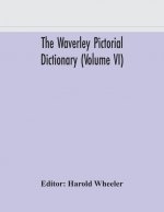 Waverley pictorial dictionary (Volume VI)