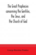 great prophecies concerning the Gentiles, the Jews, and the Church of God