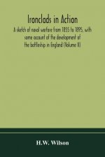 Ironclads in action; a sketch of naval warfare from 1855 to 1895, with some account of the development of the battleship in England (Volume II)