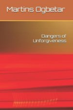 Dangers of Unforgiveness
