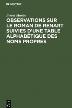 Observations Sur Le Roman de Renart Suivies d'Une Table Alphabetique Des Noms Propres