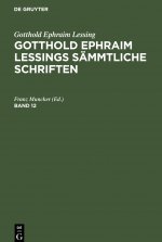 Gotthold Ephraim Lessing: Gotthold Ephraim Lessings Sammtliche Schriften. Band 12