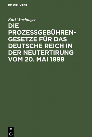 Prozessgebuhren-Gesetze Fur Das Deutsche Reich in Der Neutertirung Vom 20. Mai 1898