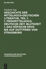Geschichte Der Mittelhochdeutschen Literatur, Teil 1: 1. Fruhmittelhochdeutsche Zeit. Blutezeit 1. Das Hoefische Epos Bis Auf Gottfried Von Strassburg