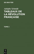 Adolphe Schmidt: Tableaux de la Revolution Francaise. Tome 2