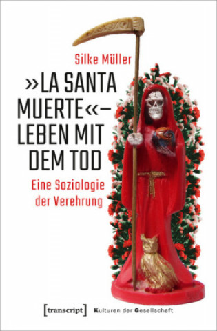 »La Santa Muerte« - Leben mit dem Tod