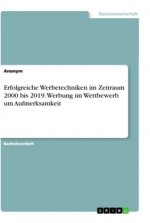 Erfolgreiche Werbetechniken im Zeitraum 2000 bis 2019. Werbung im Wettbewerb um Aufmerksamkeit