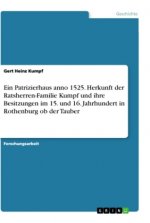 Ein Patrizierhaus anno 1525. Herkunft der Ratsherren-Familie Kumpf und ihre Besitzungen im 15. und 16. Jahrhundert in Rothenburg ob der Tauber