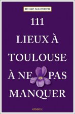 111 Lieux ? Toulouse ? ne pas manquer