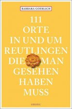 111 Orte in und um Reutlingen, die man gesehen haben muss