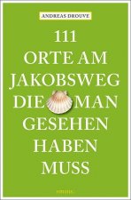 111 Orte am Jakobsweg, die man gesehen haben muss