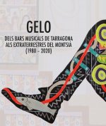 GELO. Dels bars musicals de Tarragona als extraterrestres del Montsià (1980-2020