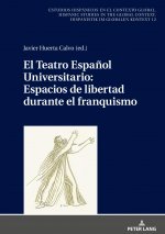Teatro Espanol Universitario: Espacios de Libertad Durante El Franquismo
