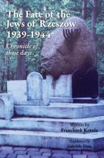 Fate of the Jews of Rzeszow 1939-1944 Chronicle of those days