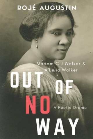 Out of No Way: Madam C.J. Walker and A'Lelia Walker A Poetic Drama