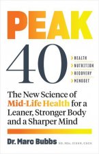 Peak 40: The New Science of Mid-Life Health for a Leaner, Stronger Body and a Sharper Mind