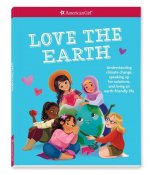 Love the Earth: Understanding Climate Change, Speaking Up for Solutions, and Living an Earth-Friendly Life
