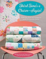 Third Time's a Charm - Again!: Make the Most of 5 Squares with 21 Colorful Quilts
