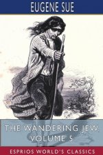 Wandering Jew, Volume 5 (Esprios Classics)