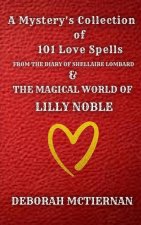 A Mystery's Collection of 101 Love Spells: From the Diary of Shellaire Lombard And the Magical World of Lilly Noble