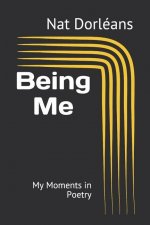 Being Me: My Moments in Poetry