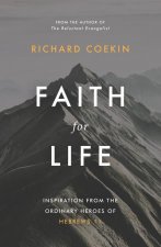 Faith for Life: Inspiration from the Ordinary Heroes of Hebrews 11