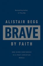 Brave by Faith: God-Sized Confidence in a Post-Christian World