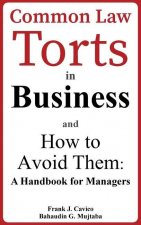 Common Law Torts in Business and How to Avoid Them: A Handbook for Managers