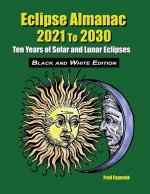 Eclipse Almanac 2021 to 2030 - Black and White Edition