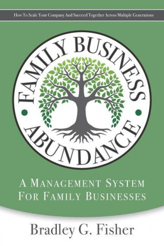 Family Business Abundance: How to Scale Your Company and Succeed Together Across Multiple Generations