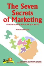 The Seven Secrets of Marketing: that the experts do not tell you about