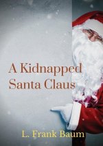 A kidnapped Santa Claus: A Christmas-themed short story written by L. Frank Baum, the creator of the Land of Oz