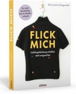 Geschickt geflickt. Lieblingskleidung ausbessern statt wegwerfen.