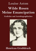 Wilde Rosen / Freischarler-Reminiscenzen / Meine Emancipation (Grossdruck)