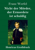 Nicht der Moerder, der Ermordete ist schuldig (Grossdruck)