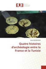 Quatre histoires d'archeologie entre la France et la Tunisie
