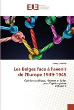 Les Belges face a l'avenir de l'Europe 1939-1945