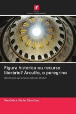Figura historica ou recurso literario? Arculfo, o peregrino