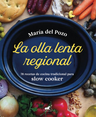 La Olla Lenta Regional: 78 Recetas de Cocina Tradicional Espa?ola Para Slow Cooker / The Regional Slow Cooker: 78 Traditional Spanish Cuisine Recipes