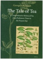 The Tale of Tea: A Comprehensive History of Tea from Prehistoric Times to the Present Day