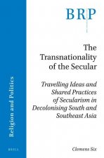 The Transnationality of the Secular: Travelling Ideas and Shared Practices of Secularism in Decolonising South and Southeast Asia