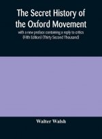 secret history of the Oxford Movement, with a new preface containing a reply to critics (Fifth Edition) (Thirty Second Thousand)