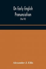 On Early English Pronunciation, With Especial Reference to Shakspere and Chaucer, Containing an Investigation on the Correspondence of writing with Sp
