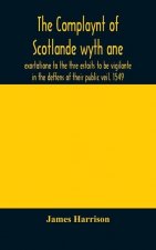 Complaynt of Scotlande wyth ane exortatione to the thre estaits to be vigilante in the deffens of their public veil. 1549. With an appendix of contemp