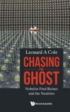 Chasing The Ghost: Nobelist Fred Reines And The Neutrino