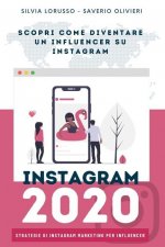 Instagram 2020 - Strategie di Instagram Marketing per Influencer: Fai crescere il tuo profilo Instagram