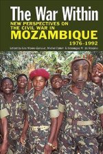 The War Within – New Perspectives on the Civil War  in Mozambique, 1976–1992